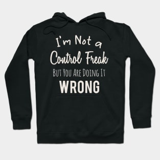 Im Not a Control Freak But You Are Doing It Wrong Hoodie